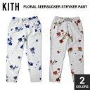 【割引クーポン配布中】 KITH NYC (キス ニューヨークシティ) FLORAL SEERSUCKER STRYKER PANT フローラル シアサッカー ストライカー パンツ カジュアルパンツ メンズ ストリート スケート 【あす楽対応】【RCP】