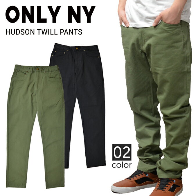  ONLY NY (オンリーニューヨーク) HUDSON TWILL PANTS コットン ツイル パンツ チノパン メンズ ストリート スケート 