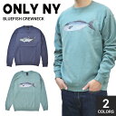 楽天NAKED-STORE【割引クーポン配布中】 ONLY NY （オンリーニューヨーク） BLUEFISH CREWNECK クルーネック スウェット トレーナー ストリート スケート メンズ 【あす楽対応】【バーゲン】