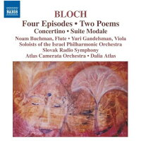 ブロッホ(1880-1959):4つのエピソード、2つの詩曲、コンチェルティーノ、モーダル組曲