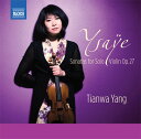 イザイ:6つの無伴奏ヴァイオリン・ソナタ Op.27(1924)/ティアンワ・ヤン