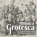 中世からルネサンス音楽のグロテスク趣味/カペリャ・デ・ミニストレルス