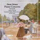 オスカー・シュトラウス(1870-1954):ピアノ協奏曲/セレナード 他