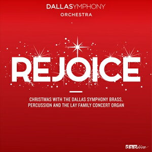 REJOICE-ダラス交響楽団のブラス&パーカッションセクションとオルガンによるクリスマス
