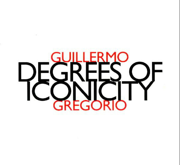 Guillermo Gregorio ?? Degrees Of Iconicity