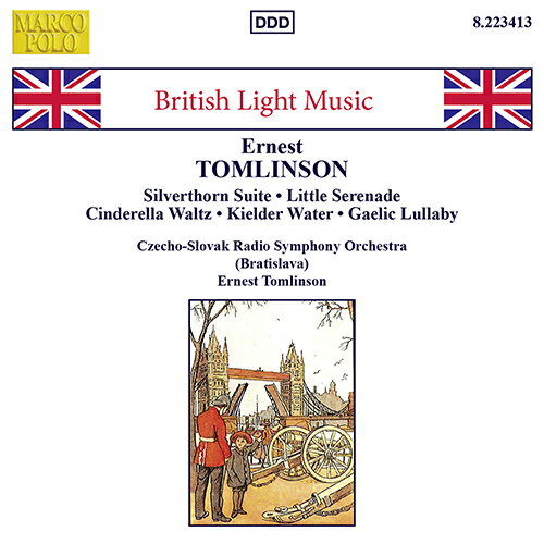 アーネスト・トムリンソン - Ernest Tomlinson (1924-2015)・小セレナード・An English Overture・The Story of Cinderella (excerpts)・Kielder Water・Silverthorn Suite・Second Suite of English Folk-Dances・Lyrical Suite: Nocturne・3 Pastoral Dances: Hornpipe・Gaelic Sketches: Gaelic Lullaby・Nautical Interlude・Sweet and Daintyスロヴァキア放送交響楽団 - Slovak Radio Symphony Orchestraアーネスト・トムリンソン - Ernest Tomlinson (指揮)録音: 18-22 June 1991、 Concert Hall of Slovak Radio、 Bratislava、 Slovakia