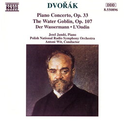 ドヴォルザーク：ピアノ協奏曲 Op. 33／交響詩「水の精」（ヤンドー／ポーランド国立放送響／ヴィト）