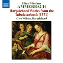 アメルバッハ:タブラチュア譜によるハープシコード作品集(1571)(ウィルソン)