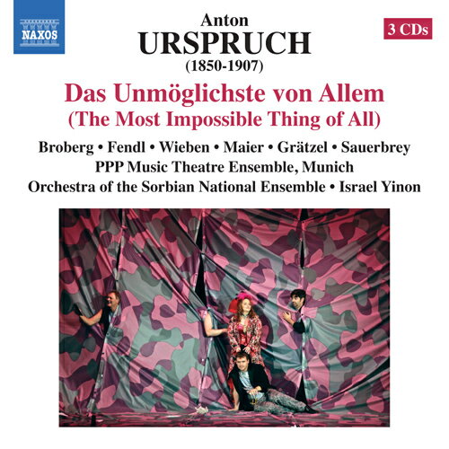 アントン・ウルシュプルフ - Anton Urspruch (1850-1907)・歌劇「全ての物事において最も不可能なこと」レベッカ・ブロバーグ - Rebecca Broberg (ソプラノ)ロベルト・フェントル - Robert Fendl (バリトン)アンネ・ヴィーデン - Anne Wieben (ソプラノ)カテリーナ・マイアー - Caterina Maier (ソプラノ)マティアス・グラッツェル - Matthias Gratzel (テノール)ラルフ・ザウアーブレイ - Ralf Sauerbrey (バリトン)ヴィクター・プティジャン - Victor Petitjean (バス)マルティン・シュミット - Martin Schmidt (バリトン)ヨハネス・フェッティンガー - Johannes Fottinger (テノール)ローラン・マルタン - Laurent Martin (テノール)シュテファニー・フィルンケス - Stephanie Firnkes (メゾ・ソプラノ)ハイドルン・クラヴァ - Heidrun Klava (ソプラノ)ダイナ・ベロフスカ - Dinah Berowska (ソプラノ)ミュンヘンPPPミュージック・シアター・アンサンブル - Munich Pianopianissimo Musiktheater Ensembleオーケストラ・ソルブ・ナショナル・アンサンブル - Bautzen Sorbian Nation Ensemble Orchestraイスラエル・イノン - Israel Yinon (指揮)録音: 22 September 2012、 KulturStadtLev Forum、 Leverkusen、 Germany