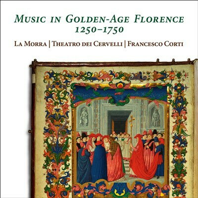 フィレンツェ黄金時代の音楽 1250～1750／ラ・モルラ、フランチェスコ・コルティ ほか [2CD]