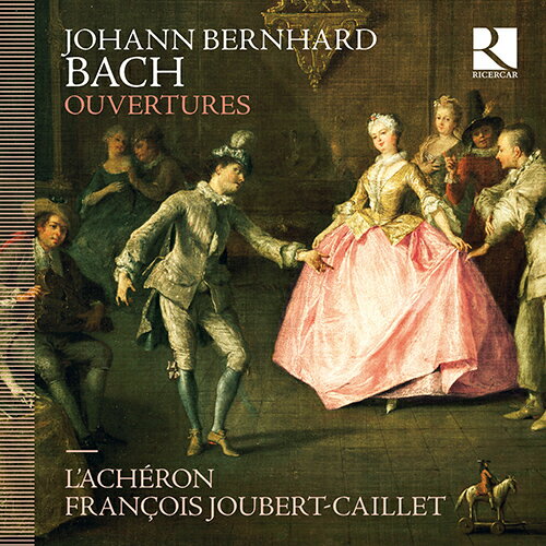 ヨハン・ベルンハルト・バッハ - Johann Bernhard Bach (1676-1749)：管弦楽組曲集（ラシェロン／ジュベール＝カイエ）