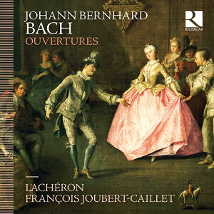 ヨハン・ベルンハルト・バッハ - Johann Bernhard Bach (1676-1749):管弦楽組曲集(ラシェロン/ジュベール=カイエ)