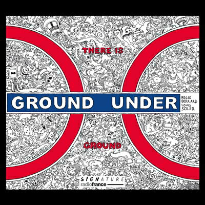 THERE IS GROUND UNDER GROUNDRegis Boulard