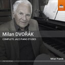 ミラン・ドヴォルザーク:ジャズ・ピアノ・エチュード全集