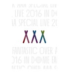 【先着特典:ポストカード付】AAA Special Live 2016 in Dome -FANTASTIC OVER- Blu-ray初回生産限定盤 ブルーレイ AVXD-92501【新品未開封】【日本国内正規品】管理114R/229R