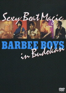 BARBEE BOYS IN 武道館 Sexy Beat Magic[DVD] / バービーボーイズ