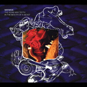 ザ・ローズ・ハズ・ティース・イン・ザ・マウス・オブ・ア・ビースト[CD] / マトモス