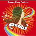MELODIES[CD] / REGGAE DISCO ROCKERS