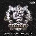 Ain’t No Stoppin’ feat. AK-69[CD] / TATAR