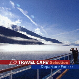 Travel Cafe Selection ～Departure for～[CD] / オムニバス