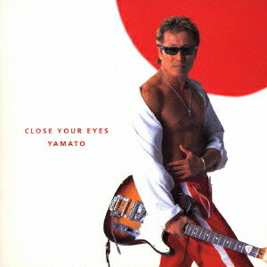 CLOSE YOUR EYES/YAMATO -男たちの大和 主題歌-[CD] / 長渕 剛