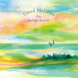 Good Mellows For Sunlight Breezin’[CD] / オムニバス