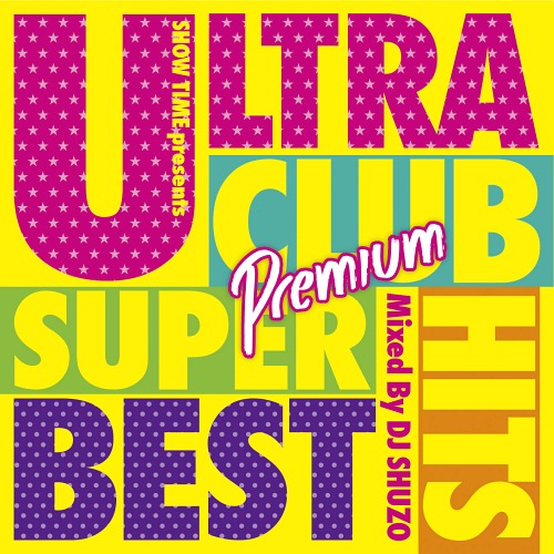 ULTRA CLUB HITS SUPER BEST Premium Mixed By DJ SHUZO[CD] / オムニバス (Mixed By DJ SHUZO)