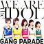 WE ARE the IDOL[CD] / GANG PARADE