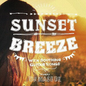 Sunset Breeze -with Soothing Guitar Songs-mixed by DJ HASEBE[CD] / DJ HASEBE