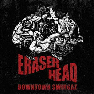 ERASER HEAD[CD] / DOWNTOWN SWINGAZ