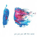 you you you all the same[CD] / you you you all the same