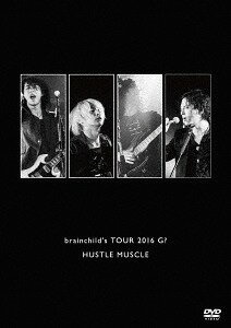 brainchild’s TOUR 2016 G HUSTLE MUSCLE DVD / ブレインチャイルズ