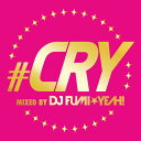 #CRY mixed by DJ FUMIYEAH![CD] / オムニバス