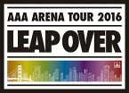 AAA ARENA TOUR 2016 -LEAP OVER-[Blu-ray] [初回限定生産] / AAA