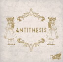 ANTITHESIS[CD] [DVD付初回