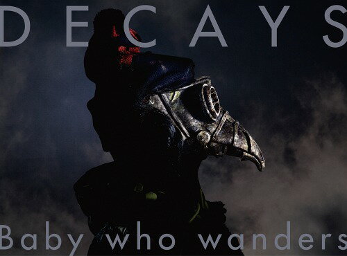 Baby who wanders[CD] [Blu-ray付初回生産限定盤 B] / DECAYS