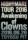 NIGHTMARE TOUR 2016 Awakening of Clowns 2016.06.26 TOYOSU PIT[Blu-ray] [初回生産限定] / NIGHTMARE