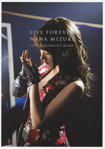 LIVE FOREVER NANA MIZUKI LIVE DOCUMENT BOOK 本/雑誌 (単行本 ムック) / 水樹奈々/著