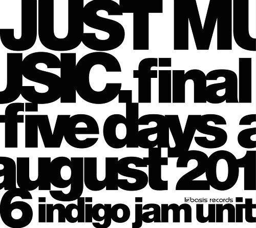 JUST MUSIC. Final Five Days August 2016 DVD / indigo jam unit