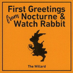 FIRST GREETINGS FROM NOCTURNE & WATCH RABBIT[CD] / THE WILLARD