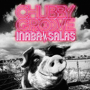 CHUBBY GROOVE[CD] [DVD付初回限定盤] / INABA/SALAS