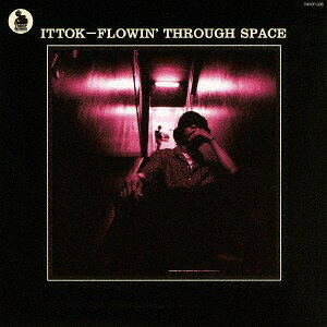 FLOWIN’ THROUGH SPACE CD / ITTOK