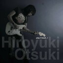 play it loud...![CD] / Hiroyuki Otsuki