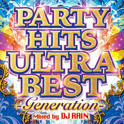 PARTY HITS ULTRA BEST -Generation- Mixed by DJ RAIN[CD] / オムニバス