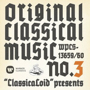 hClassicaLoidh presents ORIGINAL CLASSICAL MUSIC No.3[CD] / NVbNIjoX