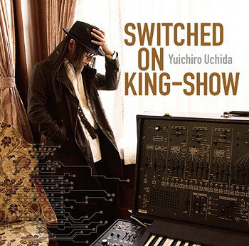 SWITCHED ON KING-SHOW[CD] / 内田雄一郎