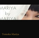 MARIYA by MARIYA[CD] / 毬谷友子
