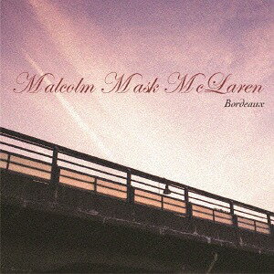 Bordeaux[CD] / Malcolm Mask McLaren