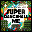 SUPER DANCEHALL ME / RYO the SKYWALKER