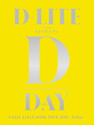 D-LITE JAPAN DOME TOUR 2017 ～D-Day～[Blu-ray] [2Blu-ray+2CD/初回生産限定版] / D-LITE (from BIGBANG)